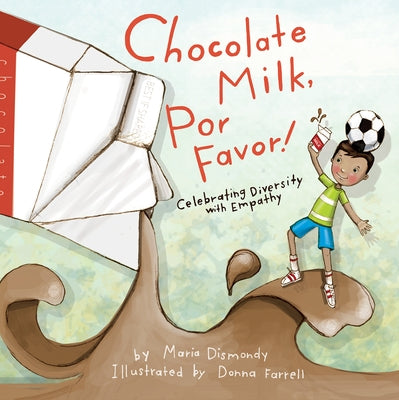 Chocolate Milk, Por Favor: Celebrating Diversity with Empathy by Dismondy, Maria