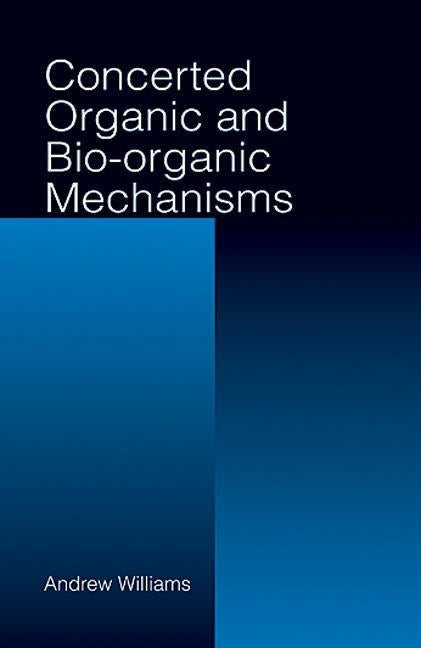 Concerted Organic and Bio-Organic Mechanisms by Williams, Andrew