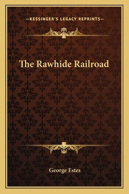 The Rawhide Railroad by Estes, George