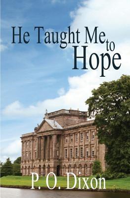 He Taught Me To Hope: Darcy and the Young Knight's Quest by Dixon, P. O.