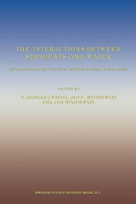 The Interactions Between Sediments and Water: Proceedings of the 7th International Symposium, Baveno, Italy 22-25 September 1996 by Evans, R. Douglas