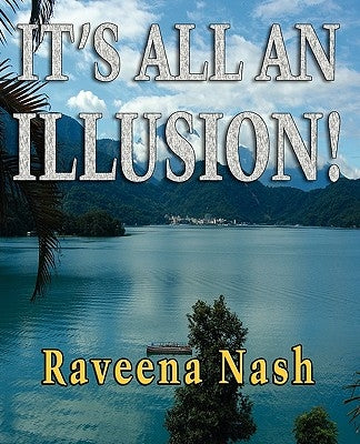 It's All An Illusion! by Nash, Raveena