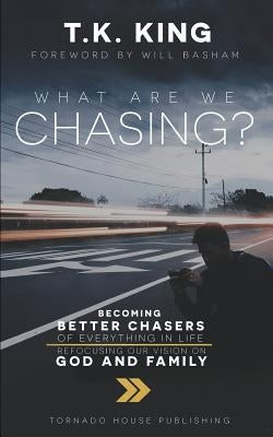 What Are We Chasing? by King, T. K.