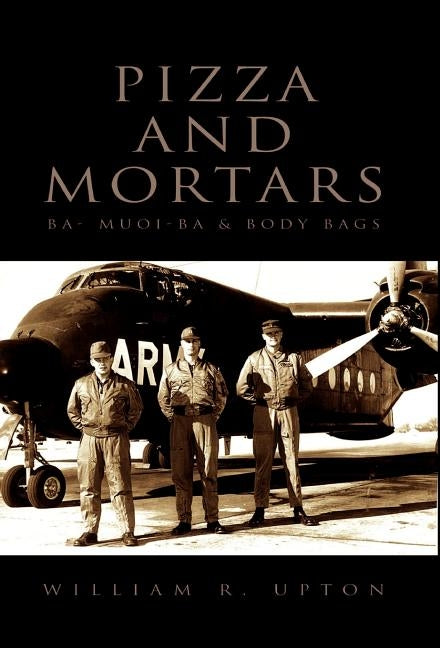 Pizza and Mortars: Ba- Muoi-Ba & Body Bags by Upton, William R.