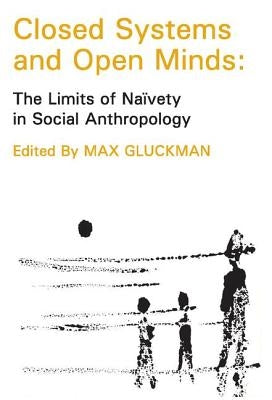 Closed Systems and Open Minds: The Limits of Naivety in Social Anthropology by Szasz, Thomas