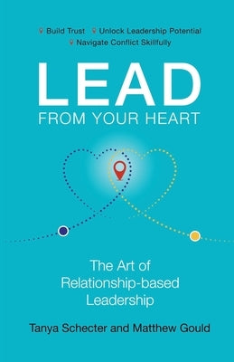 Lead from Your Heart: The Art of Relationship-based Leadership by Gould, Matthew