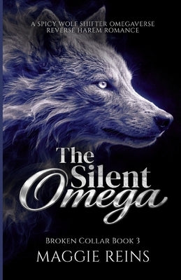 The Silent Omega: A Spicy Wolf Shifter Omegaverse Reverse Harem Romance by Reins, Maggie