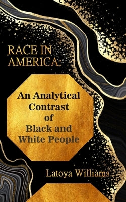 An Analytical Contrast of Black and White People by Williams, Latoya S.
