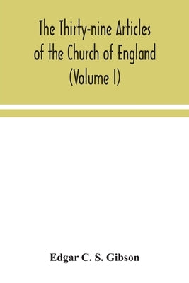 The Thirty-nine Articles of the Church of England (Volume I) by C. S. Gibson, Edgar