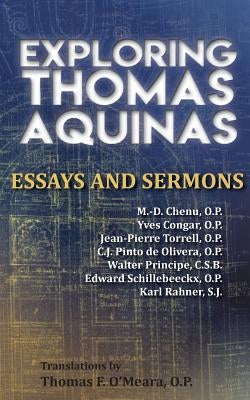 Exploring Thomas Aquinas: Essays and Sermons by Chenu O. P., Marie-Dominique