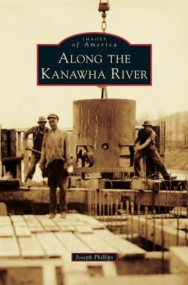 Along the Kanawha River by Phillips, Joseph M.