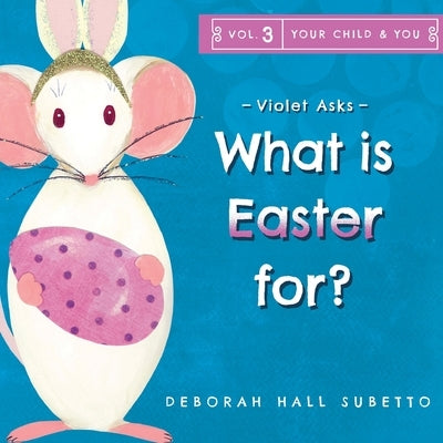 Violet asks - What is Easter for? by Subetto, Deborah Hall