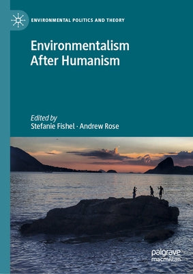 Environmentalism After Humanism by Fishel, Stefanie