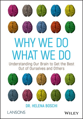 Why We Do What We Do: Understanding Our Brain to Get the Best Out of Ourselves and Others by Boschi, Helena