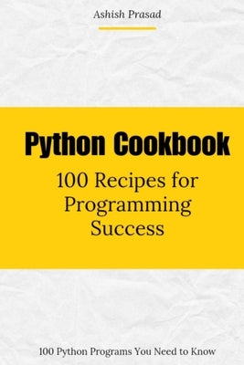 Python Cookbook: 100 Recipes for Programming by Prasad, Ashish
