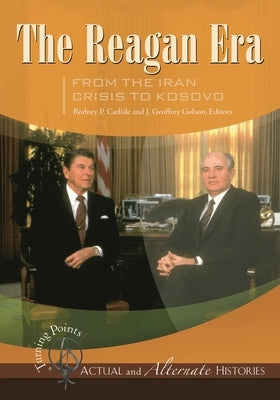 Turning Points--Actual and Alternate Histories: The Reagan Era from the Iran Crisis to Kosovo by Carlisle, Rodney P.