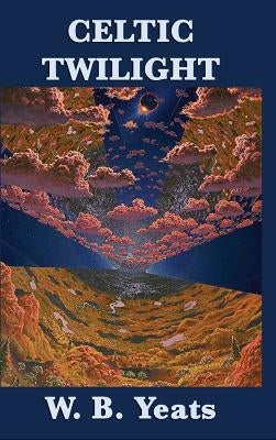 Celtic Twilight by Yeats, William Butler