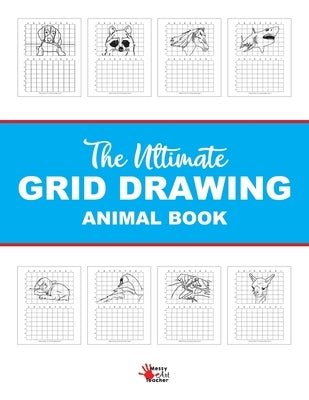 The Ultimate Grid Animal Drawing Book: Over 40 Different Animal Grid Drawing Sheets by Teacher, Messy Art