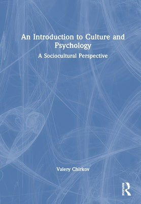 An Introduction to Culture and Psychology: A Sociocultural Perspective by Chirkov, Valery