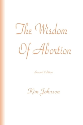 The Wisdom Of Abortion by Johnson, Kim