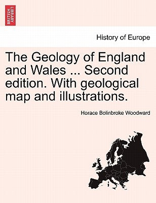 The Geology of England and Wales ... Second edition. With geological map and illustrations. by Woodward, Horace Bolinbroke