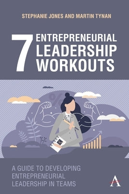 7 Entrepreneurial Leadership Workouts: A Guide to Developing Entrepreneurial Leadership in Teams by Jones, Stephanie