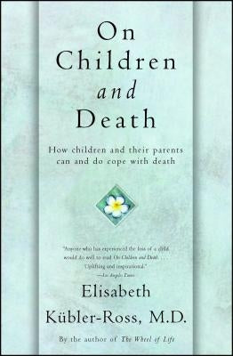 On Children and Death by Kübler-Ross, Elisabeth