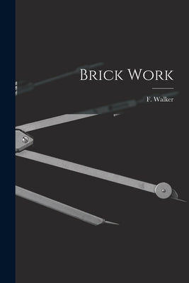 Brick Work by Walker, F.