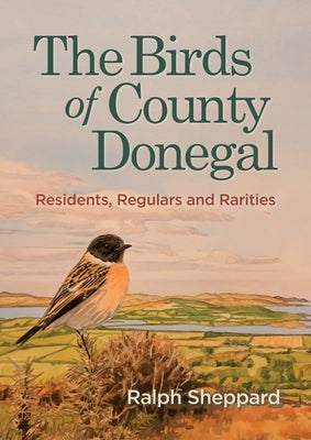 The Birds of County Donegal: Residents, Regulars and Rarities by Sheppard, Ralph