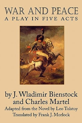 War and Peace: A Play in Five Acts by Bienstock, J. Wladimir