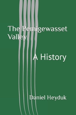 The Pemigewasset Valley: A History by Heyduk, Daniel
