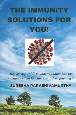 The Immunity Solutions For You!: Step by Step guide to improve Immunity by Parashivamurthy, Suresha