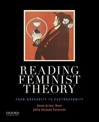 Reading Feminist Theory: From Modernity to Postmodernity by Mann, Susan Archer
