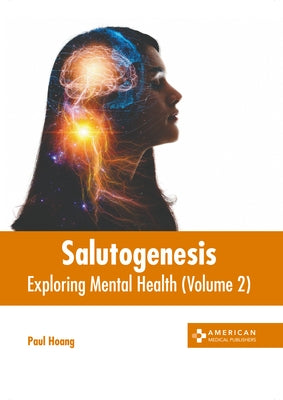 Salutogenesis: Exploring Mental Health (Volume 2) by Hoang, Paul