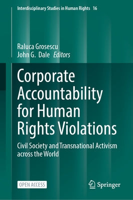 Corporate Accountability for Human Rights Violations: Civil Society and Transnational Activism Across the World by Grosescu, Raluca