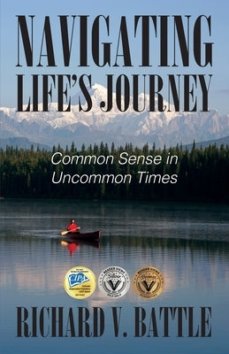 Navigating Life's Journey: Common Sense in Uncommon Times by Battle, Richard V.