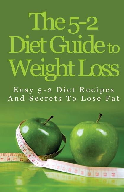 The 5-2 Diet Guide to Weight Loss: Easy 5-2 Diet Recipes and Secrets to Lose Fat by Anderson, Kacey
