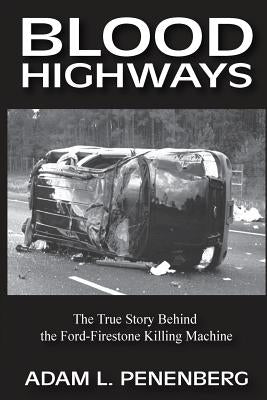 Blood Highways: The True Story behind the Ford-Firestone Killing Machine by Penenberg, Adam L.