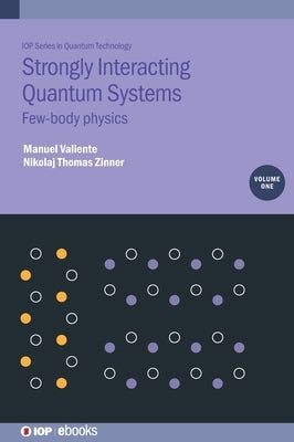Strongly Interacting Quantum Systems, Volume 1: Few-body physics by Valiente, Manuel