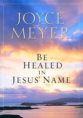 Be Healed in Jesus' Name by Meyer, Joyce