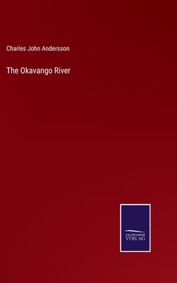 The Okavango River by Andersson, Charles John