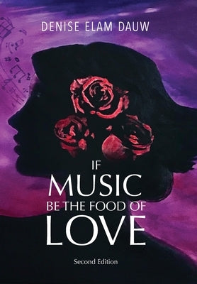 If Music Be the Food of Love - Second Edition by Elam Dauw, Denise