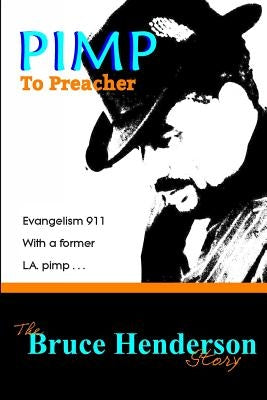 Pimp to Preacher: Evangelism 911 With a Former L.A. Pimp by Henderson Jr, Bruce