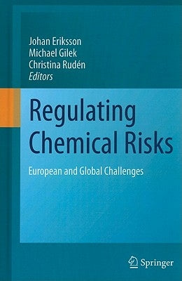 Regulating Chemical Risks: European and Global Challenges by Eriksson, Johan