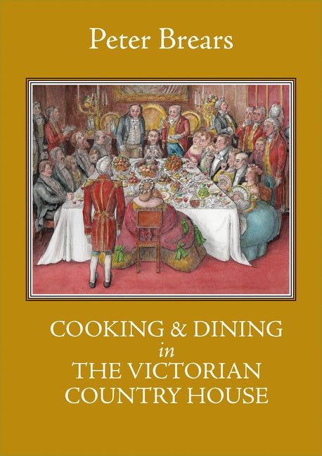Cooking & Dining in the Victorian Country House by Brears, Peter