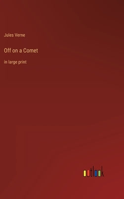 Off on a Comet: in large print by Verne, Jules