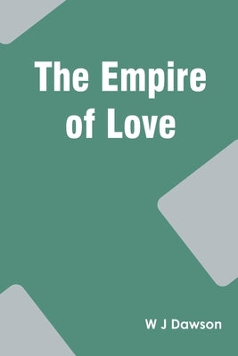 The Empire of Love by Dawson, W. J.