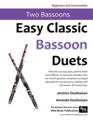 Easy Classic Bassoon Duets: 25 favourite melodies from the world's greatest composers arranged especially for two bassoons with one very easy part by Oosthuizen, Jemima