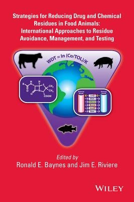 Strategies for Reducing Drug and Chemical Residues in Food Animals by Baynes, Ronald E.