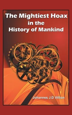The Mightiest Hoax in the History of Mankind by Villion, Johannes J. D.